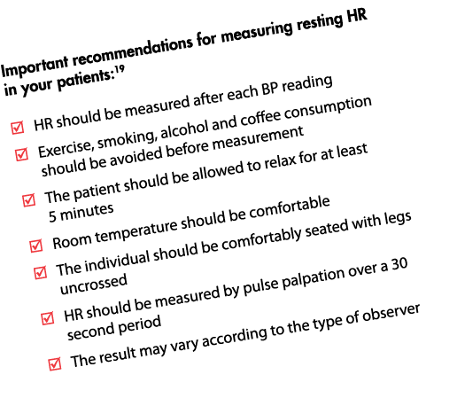 Important recommendations for measuring resting HR in your patients:19 HR should be measured after each BP reading Ex   