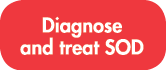 Diagnose and treat SOD