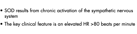 SOD results from chronic activation of the sympathetic nervous system The key clinical feature is an elevated HR  80    