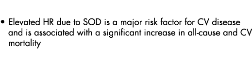 Elevated HR due to SOD is a major risk factor for CV disease and is associated with a significant increase in all-cau   